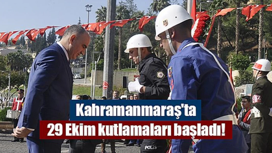 Kahramanmaraş'ta Cumhuriyet Bayramı kutlamaları başladı!