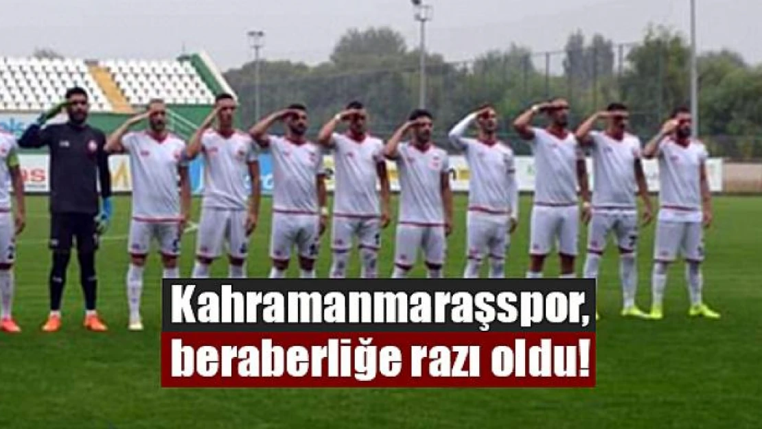 Kahramanmaraşspor, beraberliğe razı oldu!