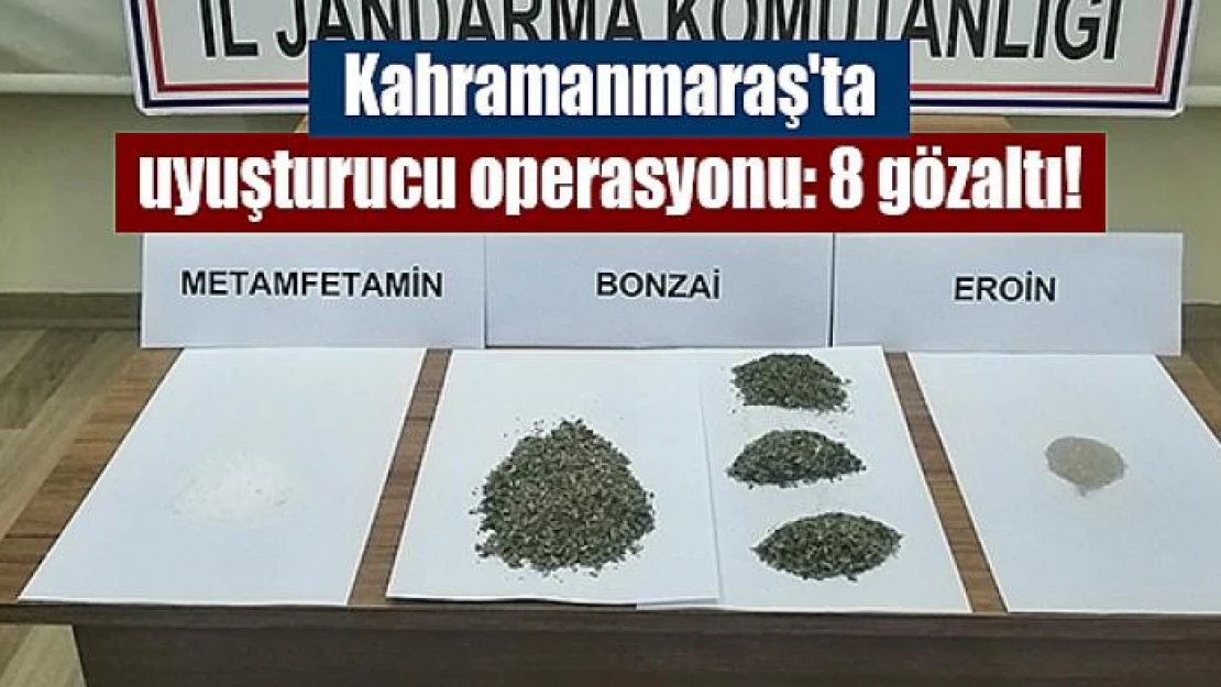 Kahramanmaraş'ta uyuşturucu operasyonu: 8 gözaltı!