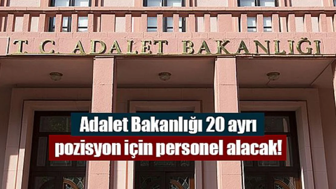 Adalet Bakanlığı 20 ayrı pozisyon için personel alacak!