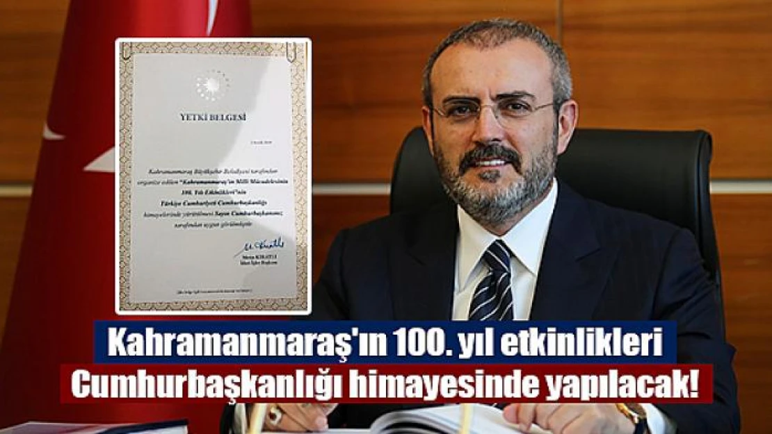 Kahramanmaraş'ın 100. yıl etkinlikleri Cumhurbaşkanlığı himayesinde yapılacak!