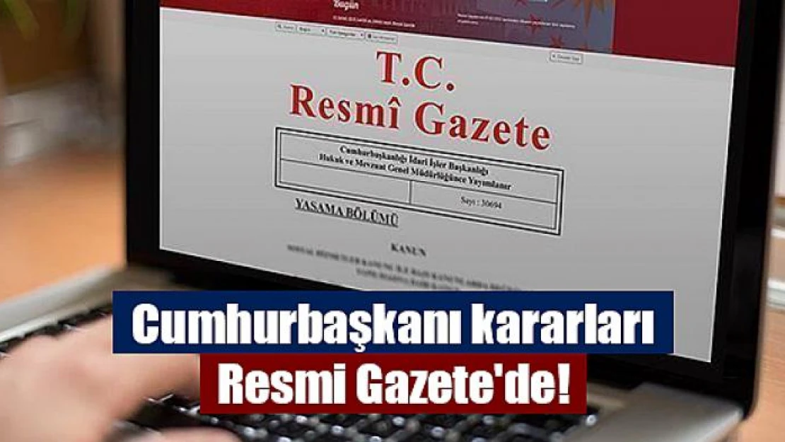 Cumhurbaşkanı kararları Resmi Gazete'de!