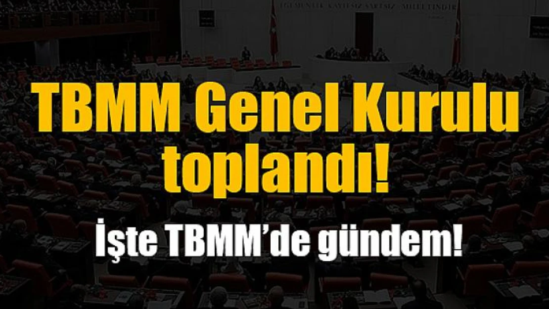 TBMM Genel Kurulu toplandı!