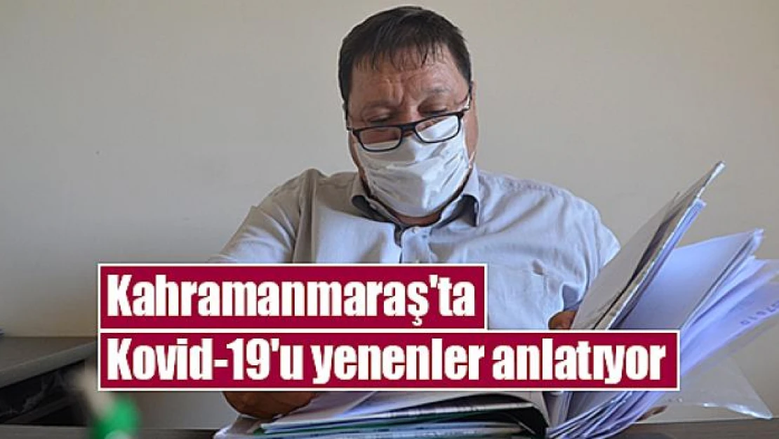 Kahramanmaraş'ta Kovid-19'u yenenler anlatıyor