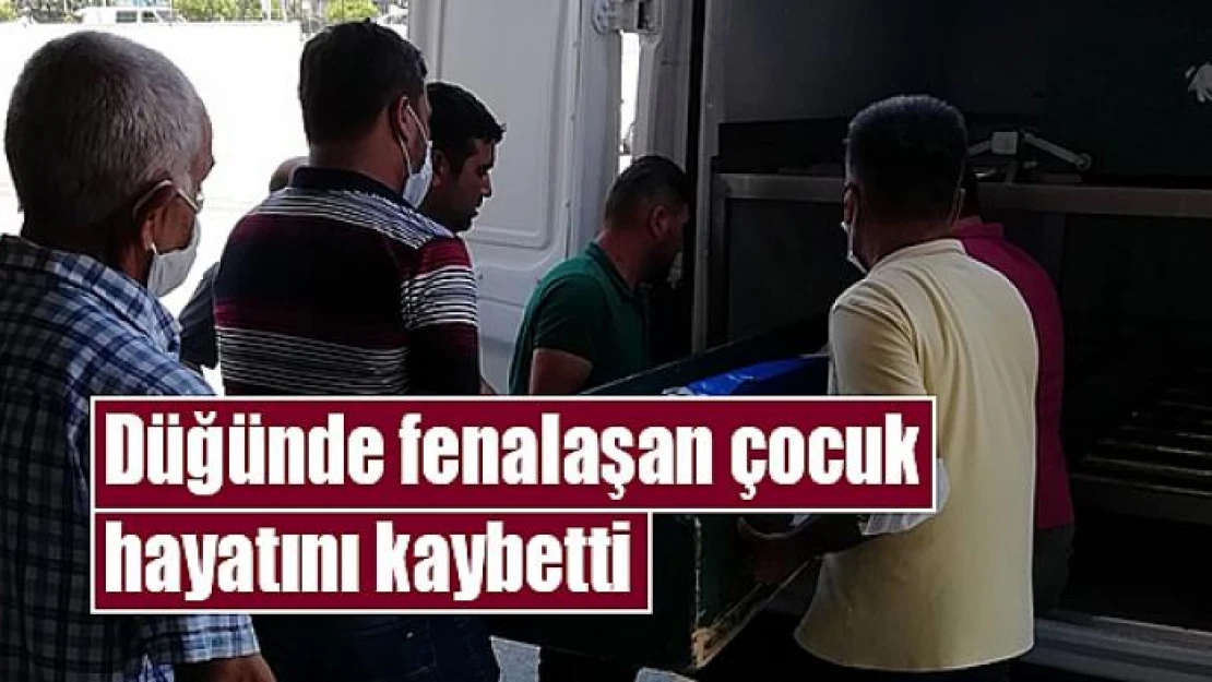 Düğünde fenalaşan çocuk hayatını kaybetti