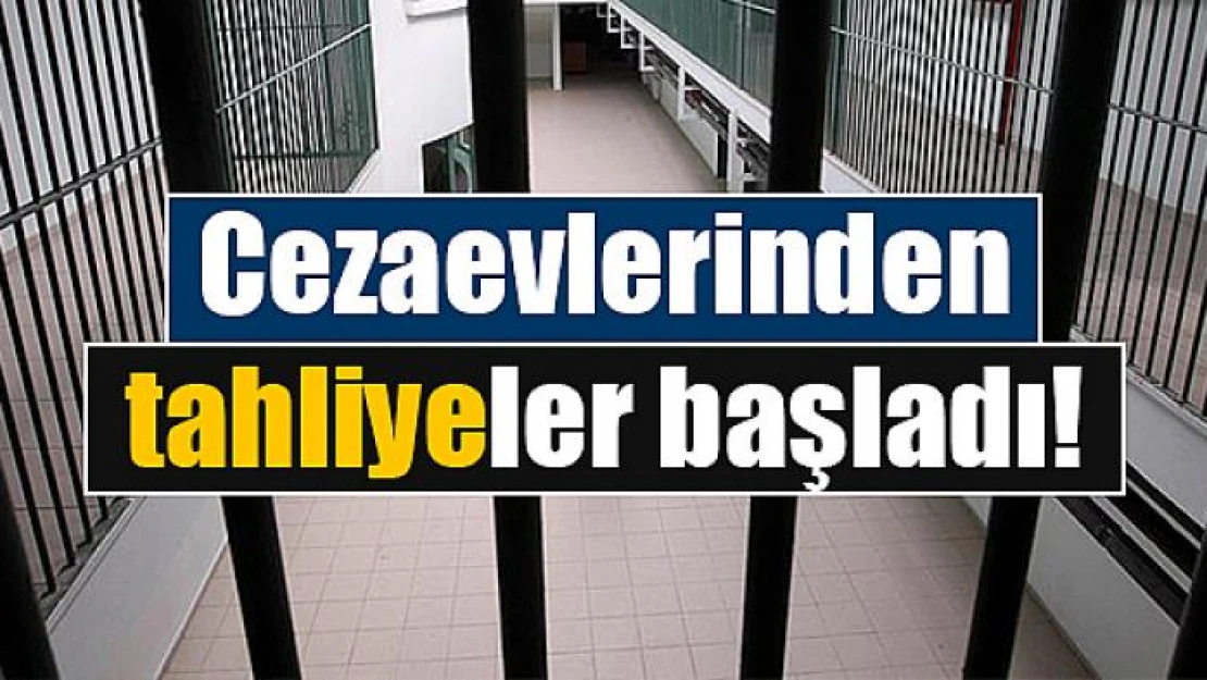 Cezaevlerinden tahliyeler başladı!