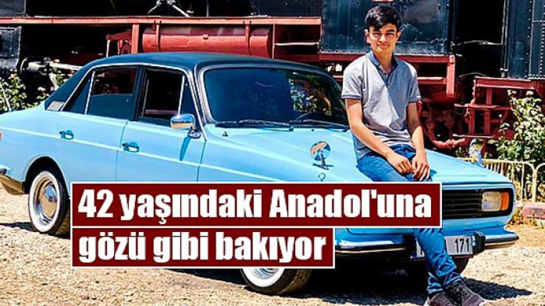 42 yaşındaki Anadol'una gözü gibi bakıyor