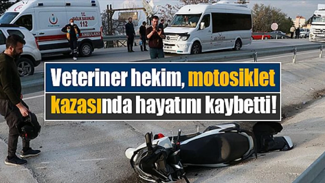 Veteriner hekim, motosiklet kazasında hayatını kaybetti!