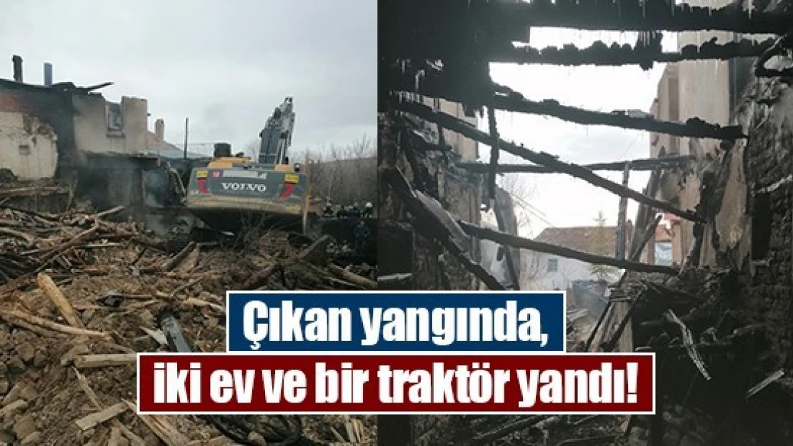 Çıkan yangında, iki ev ve bir traktör yandı!