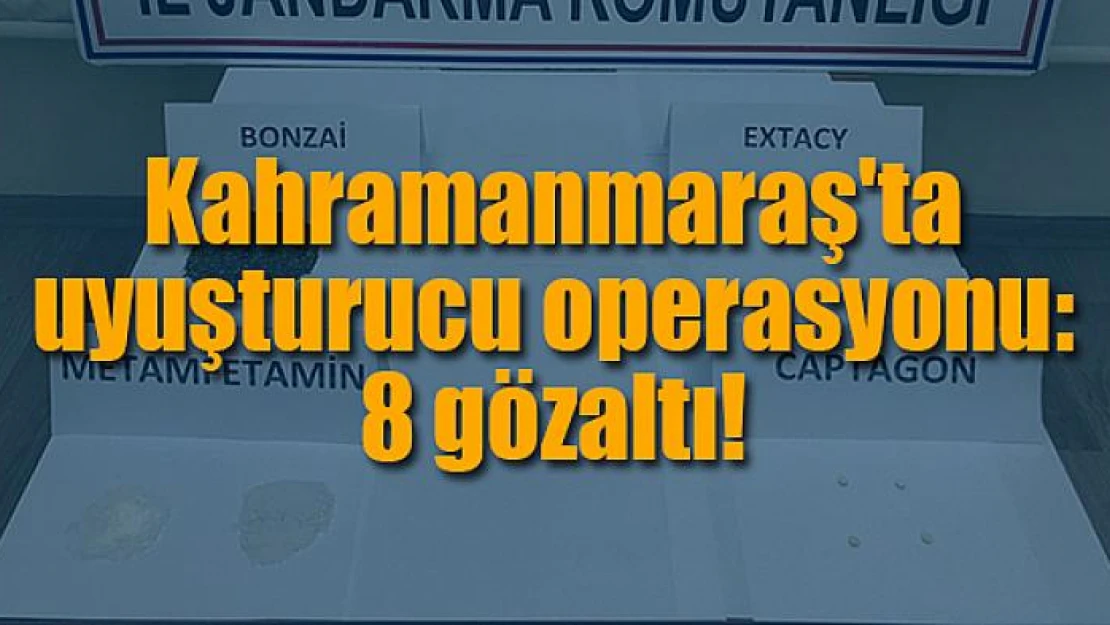 Kahramanmaraş'ta uyuşturucu operasyonu: 8 gözaltı