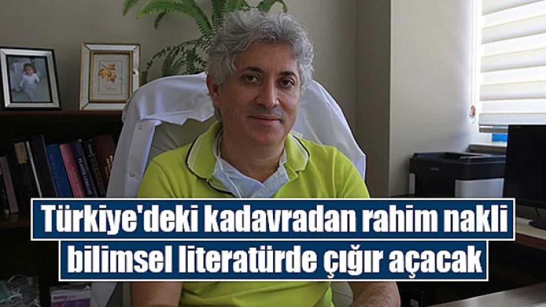 Türkiye'deki kadavradan rahim nakli bilimsel literatürde çığır açacak