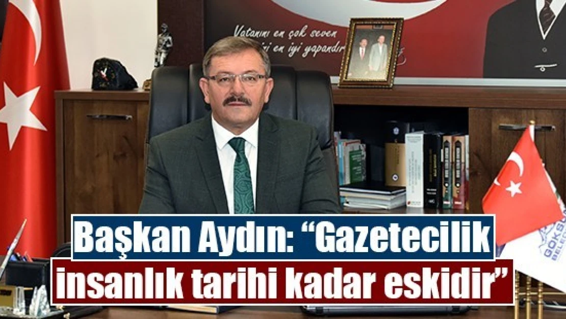 Başkan Aydın: 'Gazetecilik insanlık tarihi kadar eskidir'