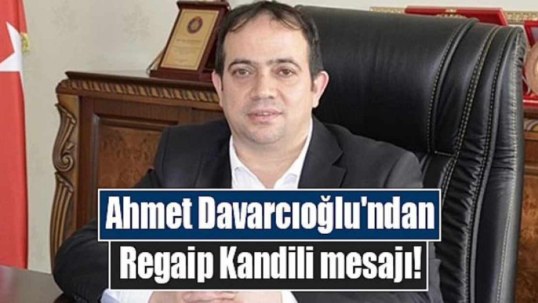 Ahmet Davarcıoğlu'ndan Regaip Kandili mesajı!