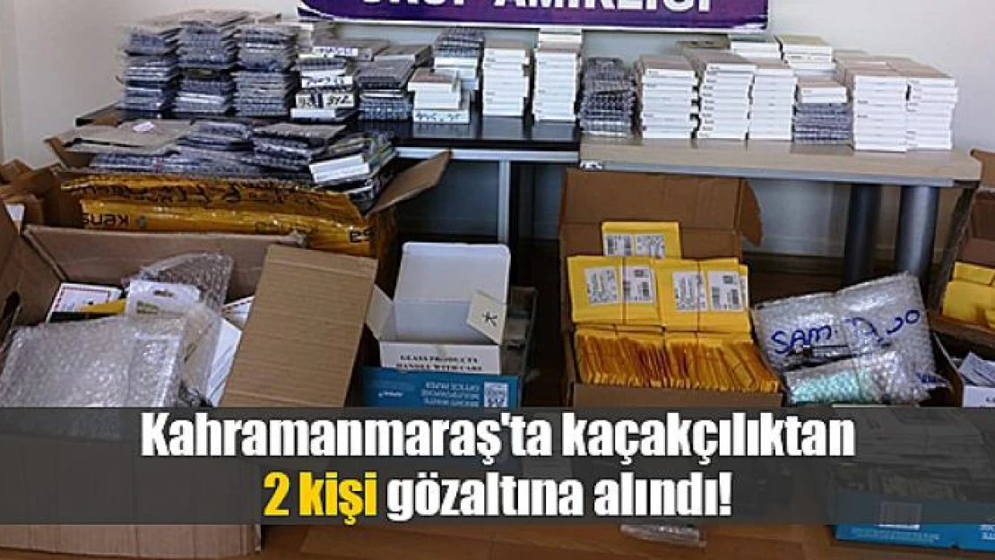 Kahramanmaraş'ta kaçakçılıktan 2 kişi gözaltına alındı!