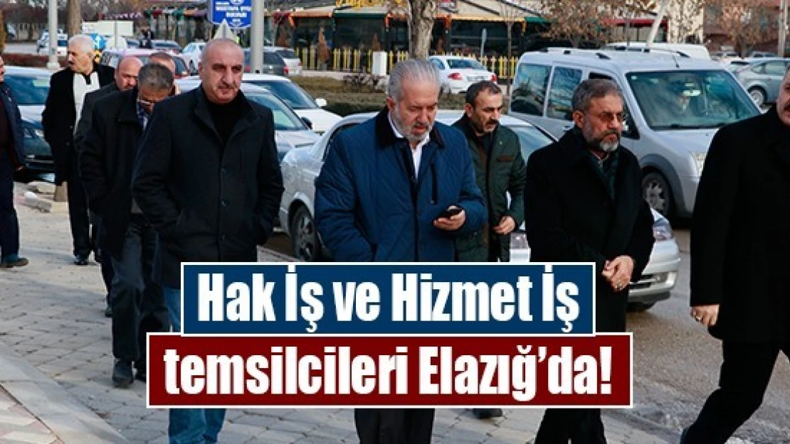 Hak İş ve Hizmet İş temsilcileri Elazığ'da!