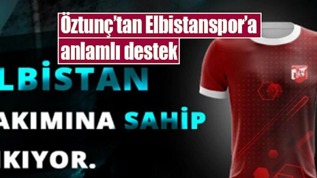 Öztunç'tan Elbistanspor'a anlamlı destek