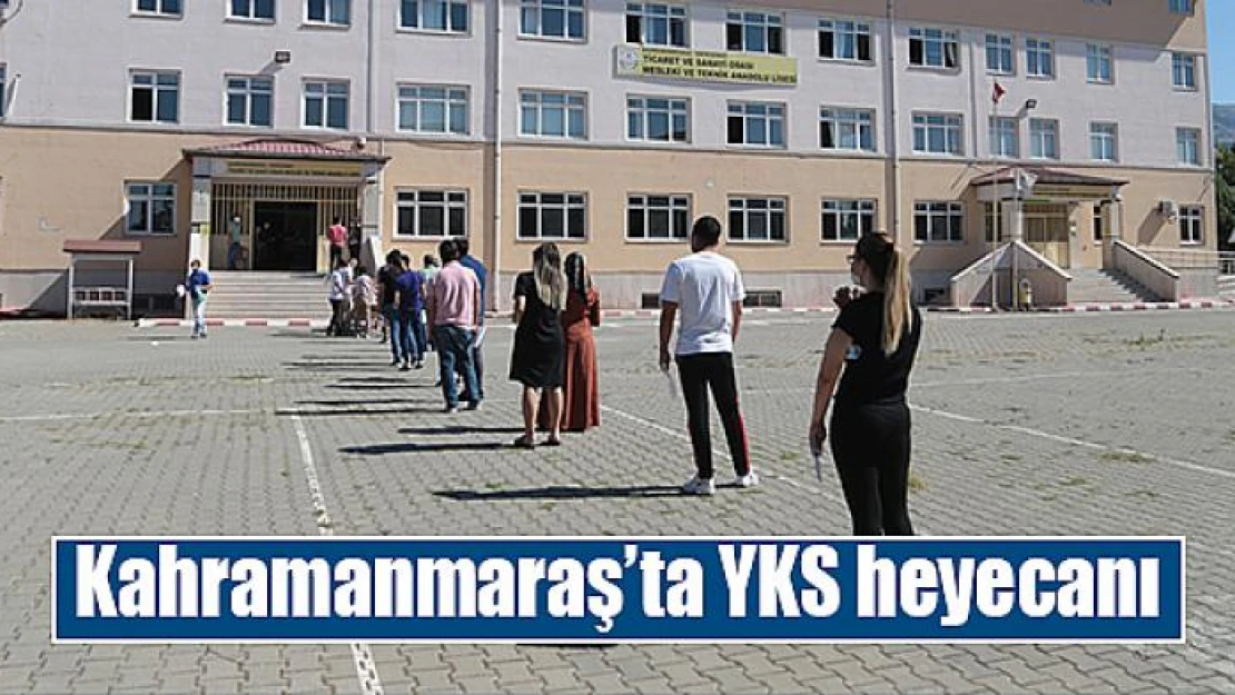 Kahramanmaraş'ta YKS heyecanı