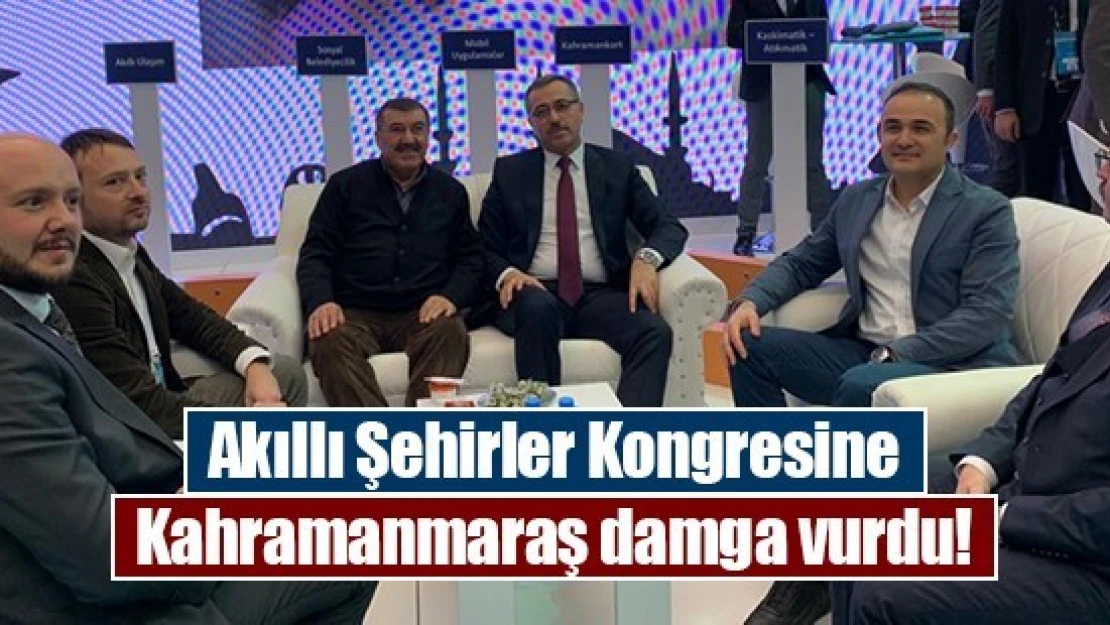 Akıllı Şehirler Kongresine Kahramanmaraş damga vurdu!