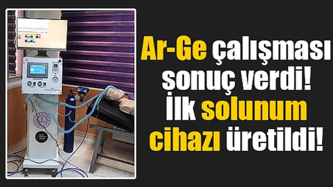 Ar-Ge çalışması sonuç verdi! İlk solunum cihazı üretildi!