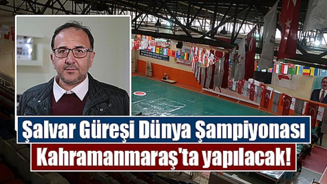 Şalvar Güreşi Dünya Şampiyonası Kahramanmaraş'ta yapılacak!