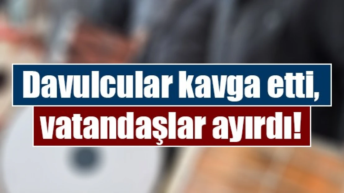 Davulcular kavga etti, vatandaşlar ayırdı!