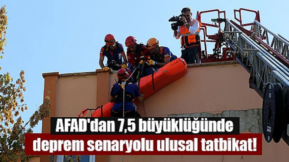 AFAD'dan 7,5 büyüklüğünde deprem senaryolu ulusal tatbikat!