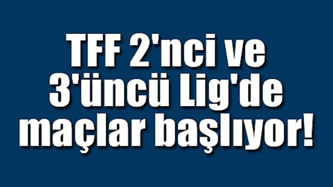 TFF 2'nci ve 3'üncü Lig'de maçlar başlıyor!