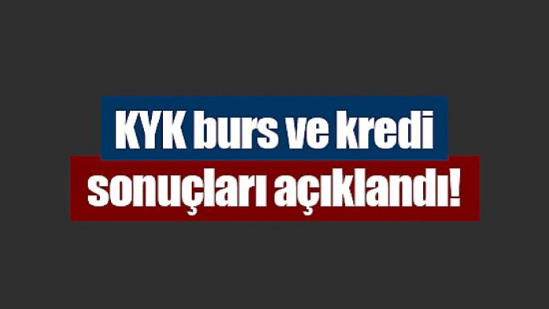 KYK burs ve kredi sonuçları açıklandı!