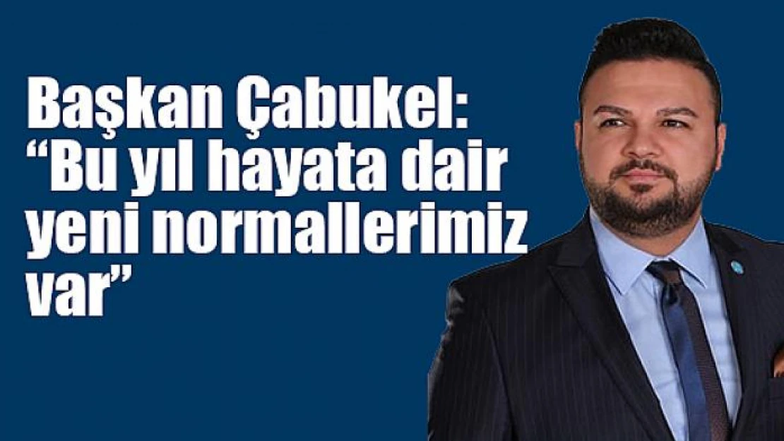 Başkan Çabukel: 'Bu yıl hayata dair yeni normallerimiz var'