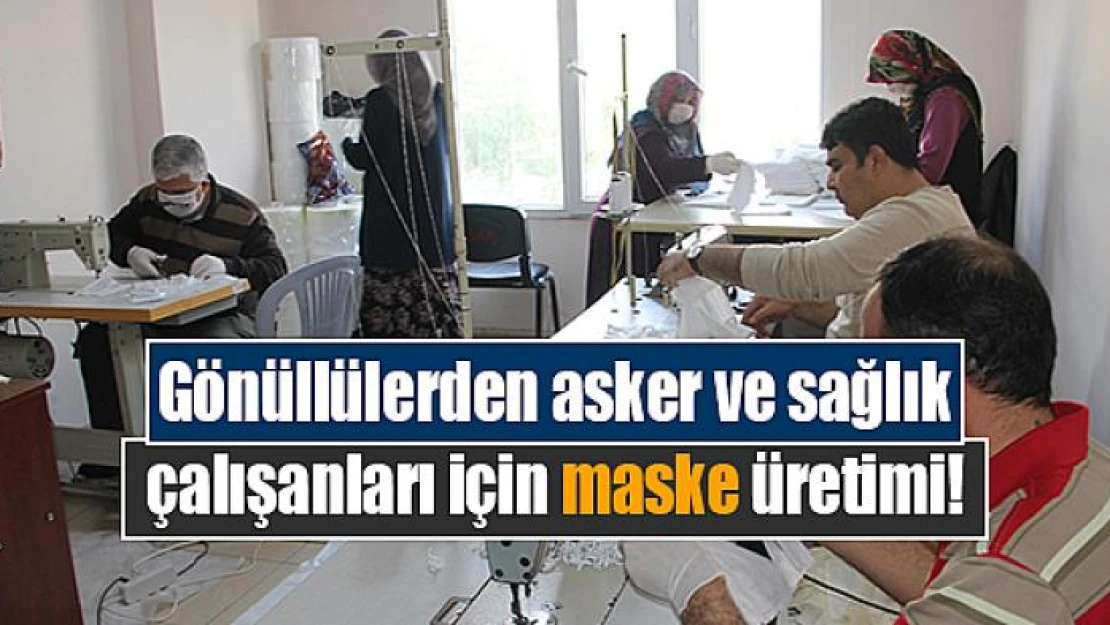 Gönüllülerden asker ve sağlık çalışanları için maske üretimi!