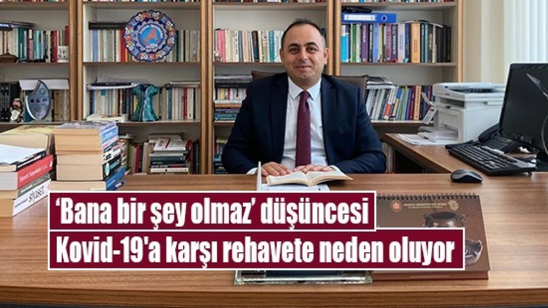 'Bana bir şey olmaz' düşüncesi Kovid-19'a karşı rehavete neden oluyor