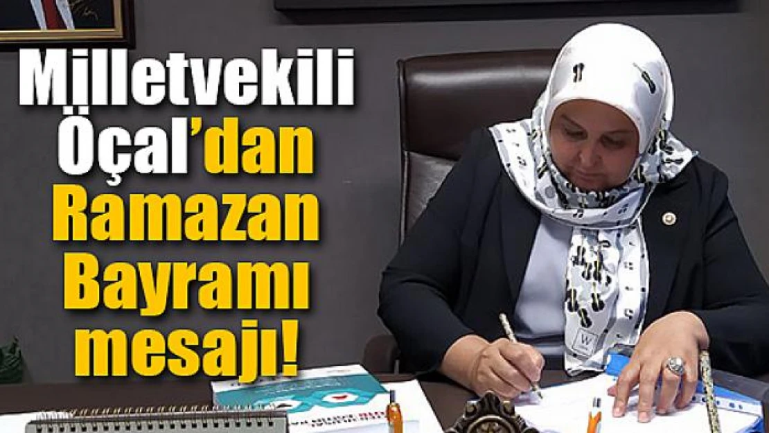 Milletvekili Öçal'dan Ramazan Bayramı mesajı