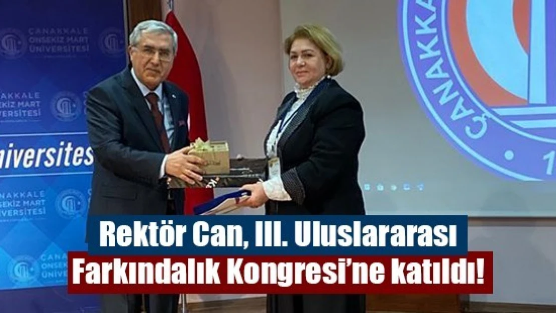 Rektör Can, III. Uluslararası Farkındalık Kongresi'ne katıldı!