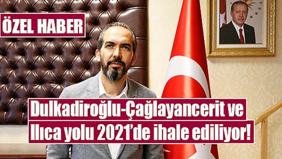 Dulkadiroğlu-Çağlayancerit ve Ilıca yolu 2021'de ihale ediliyor