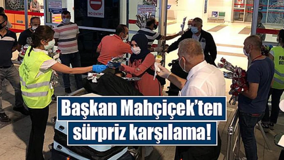 Başkan Mahçiçek'ten sürpriz karşılama