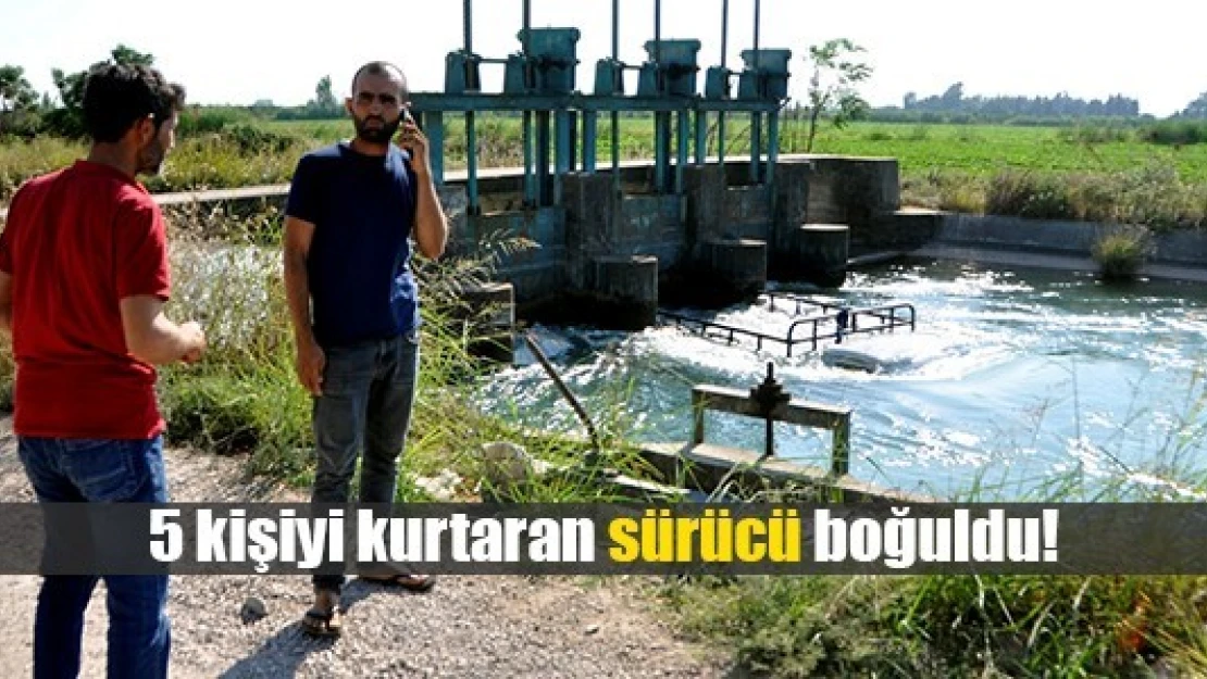 5 kişiyi kurtaran sürücü boğuldu!