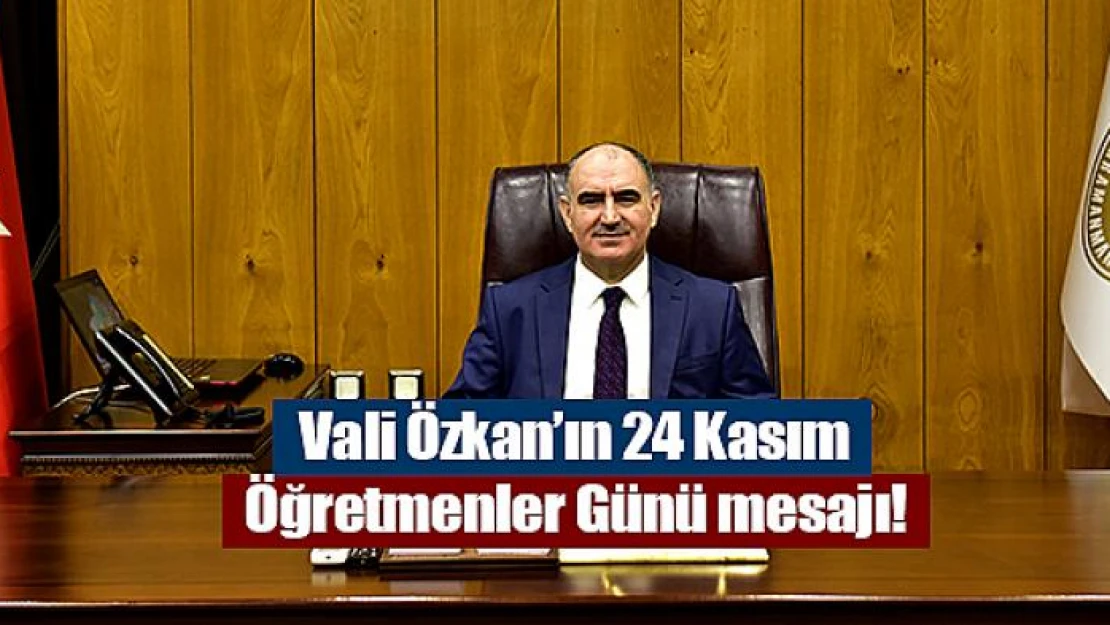 Vali Özkan'ın 24 Kasım Öğretmenler Günü mesajı!