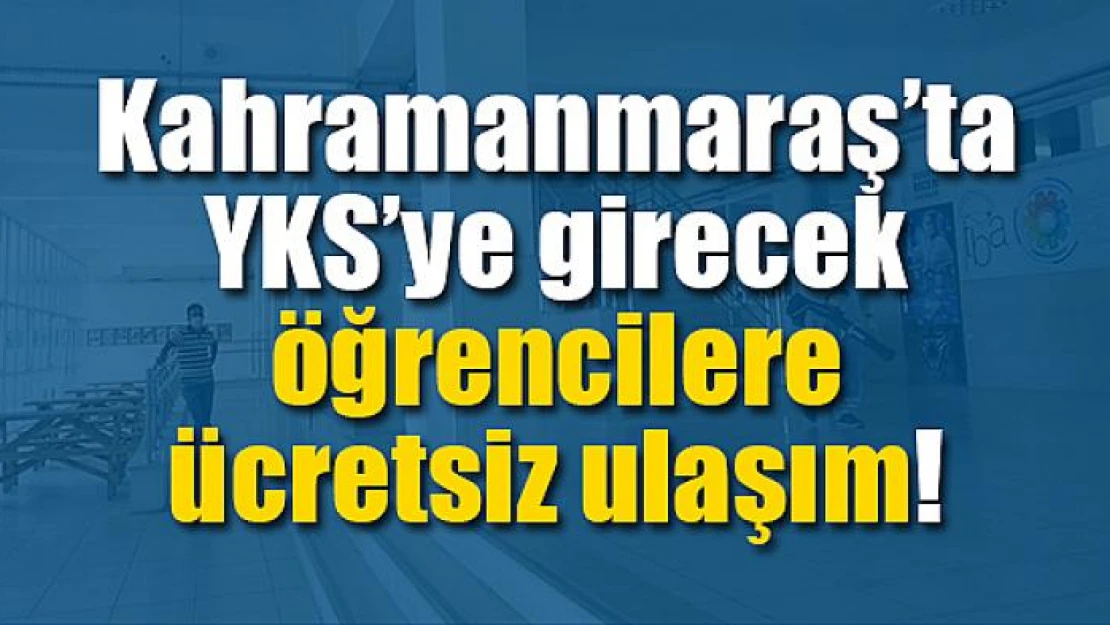 YKS'ye girecek öğrencilere ücretsiz ulaşım