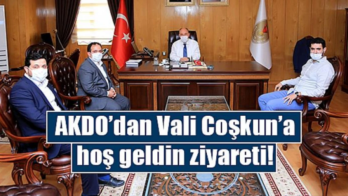 AKDO'dan Vali Coşkun'a hoş geldin ziyareti