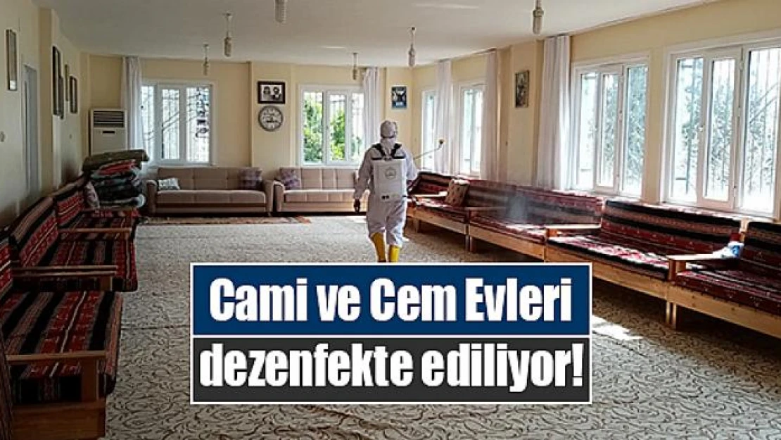 Cami ve Cem Evleri dezenfekte ediliyor!