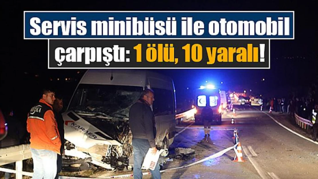 Servis minibüsü ile otomobil çarpıştı: 1 ölü, 10 yaralı!