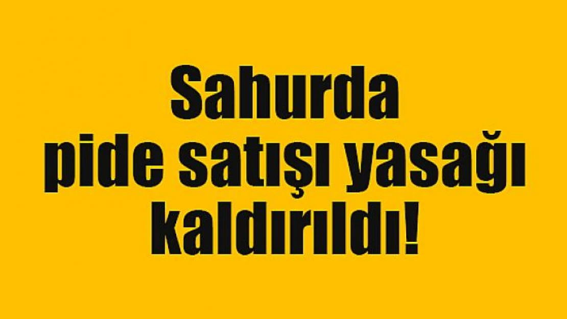 Sahurda pide satışı yasağı kaldırıldı