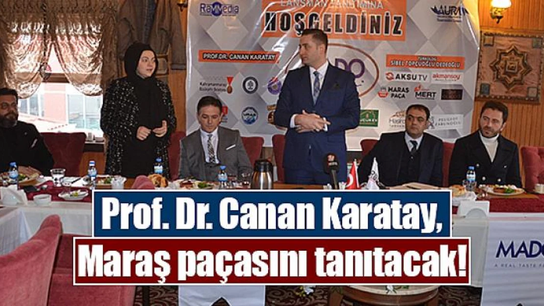 Prof. Dr. Canan Karatay, Maraş paçasını tanıtacak!