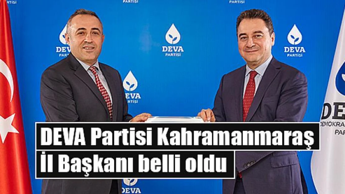 DEVA Partisi Kahramanmaraş İl Başkanı belli oldu