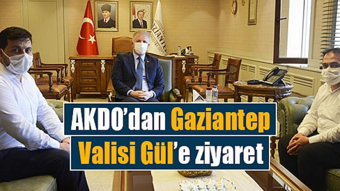 AKDO'dan Gaziantep Valisi Gül'e ziyaret