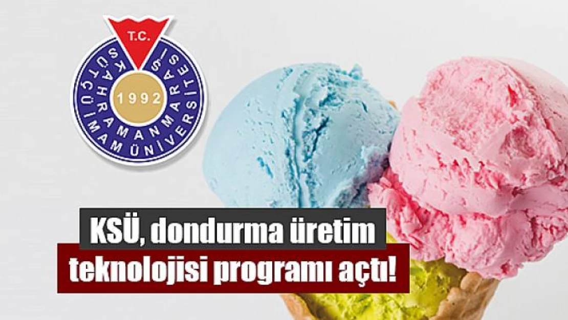 KSÜ, dondurma üretim teknolojisi programı açtı!