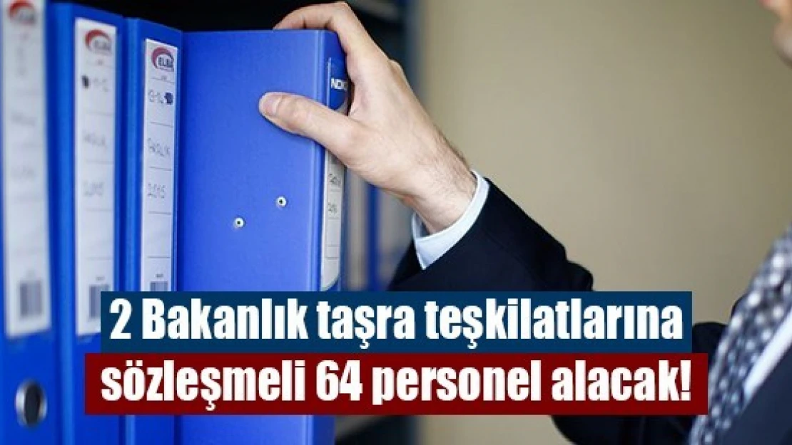 2 Bakanlık taşra teşkilatlarına sözleşmeli 64 personel alacak!