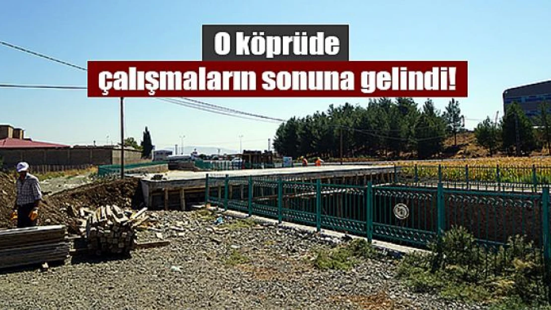 O köprüde çalışmaların sonuna gelindi!