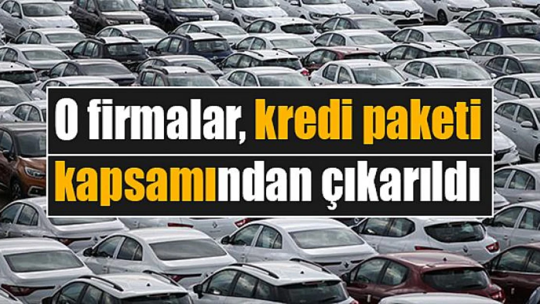 O firmalar, kredi paketi kapsamından çıkarıldı