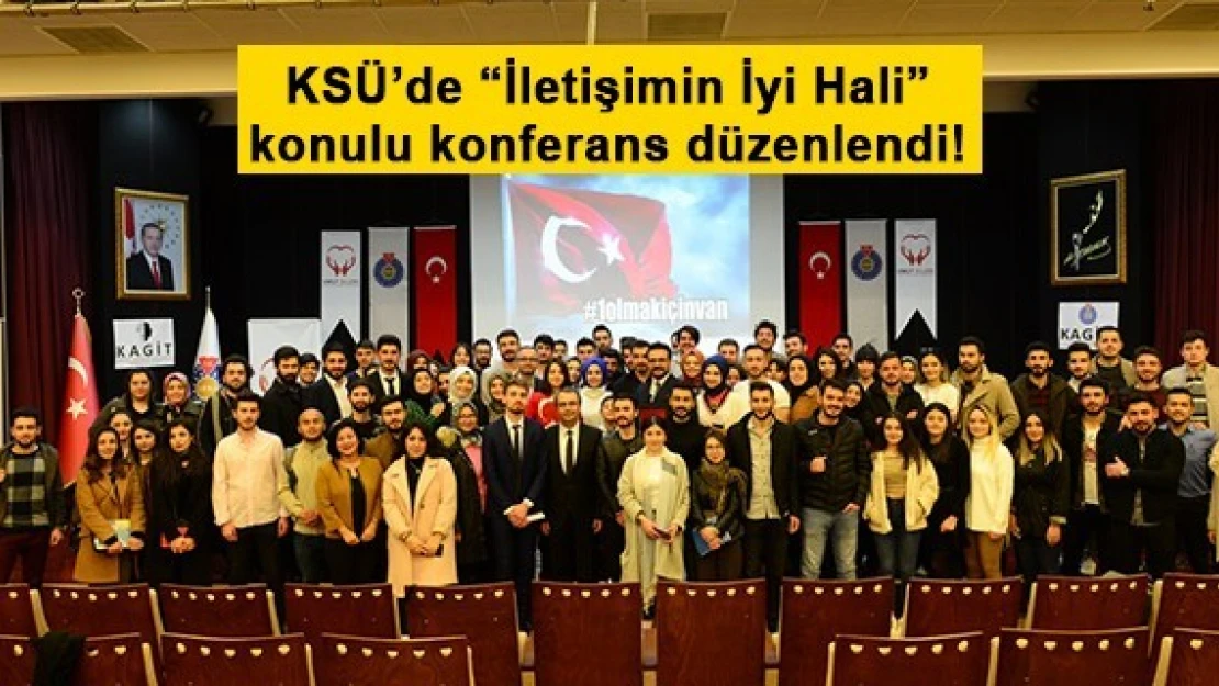 KSÜ'de 'İletişimin İyi Hali' konulu konferans düzenlendi!